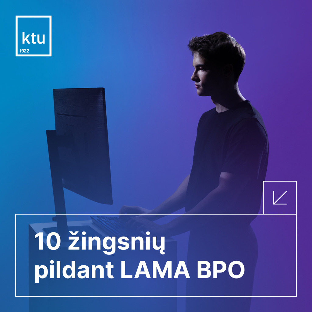 KTU pristato 10-ies žingsnių gidą kaip tinkamai užpildyti prašymą LAMA BPO sistemoje KTU pristato 10-ies žingsnių gidą kaip tinkamai užpildyti prašymą LAMA BPO sistemoje